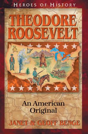 Heroes of History: Theodore Roosevelt, An American Original