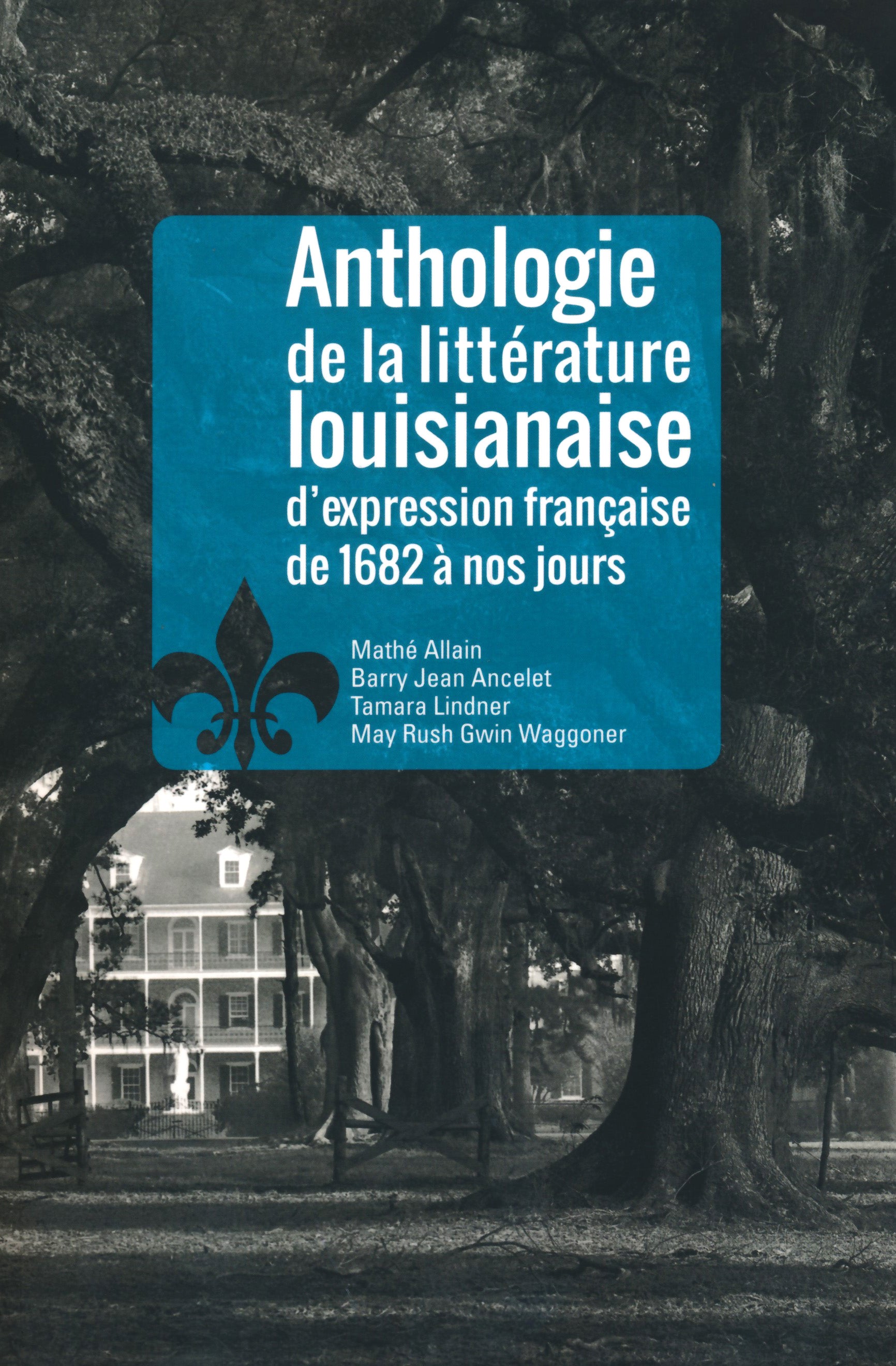 Anthologie de la litt&#233rature louisianaise d�expression fran&#231aise de 1682 &#224 nos jours (Anthology of French-language Louisiana literature)