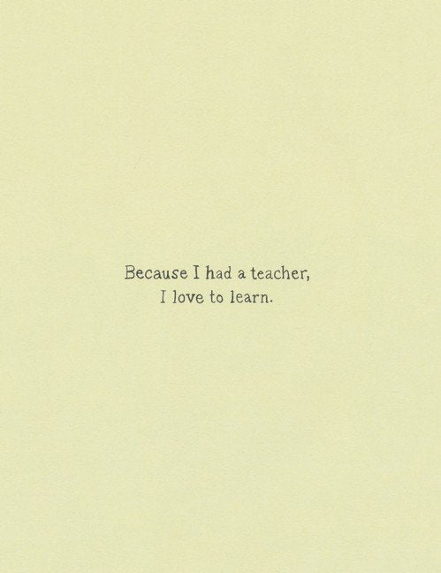 Because I Had a Teacher