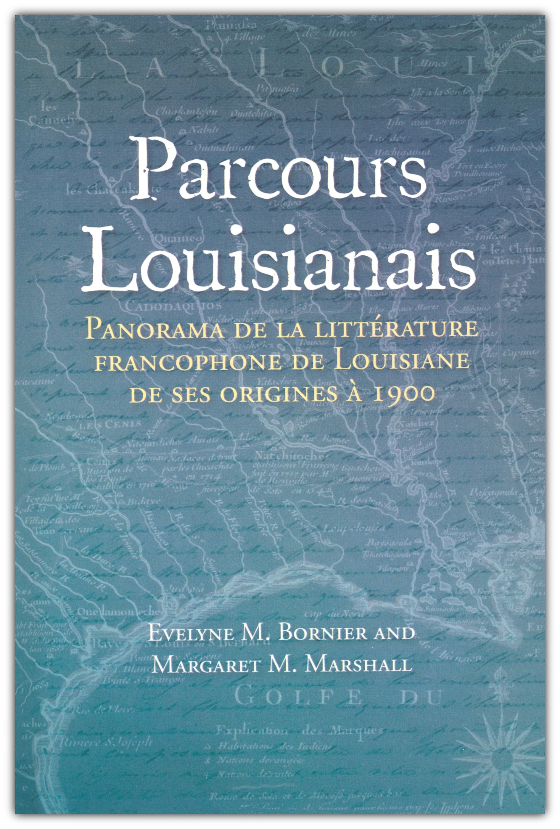 Parcours Louisianais: Panorama de la litt&#233rature francophone de Louisiane de ses origines &#224 1900 (Louisiana Route)