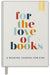 For the Love of Books: A Reading Journal for Kids