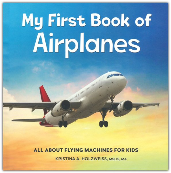 My First Book of Airplanes: All About Flying Machines for Kids, Hardcover