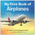 My First Book of Airplanes: All About Flying Machines for Kids, Hardcover