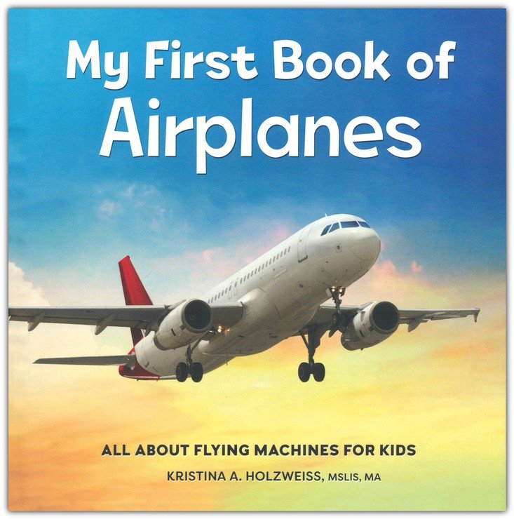 My First Book of Airplanes: All About Flying Machines for Kids, Hardcover