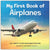 My First Book of Airplanes: All About Flying Machines for Kids, Hardcover